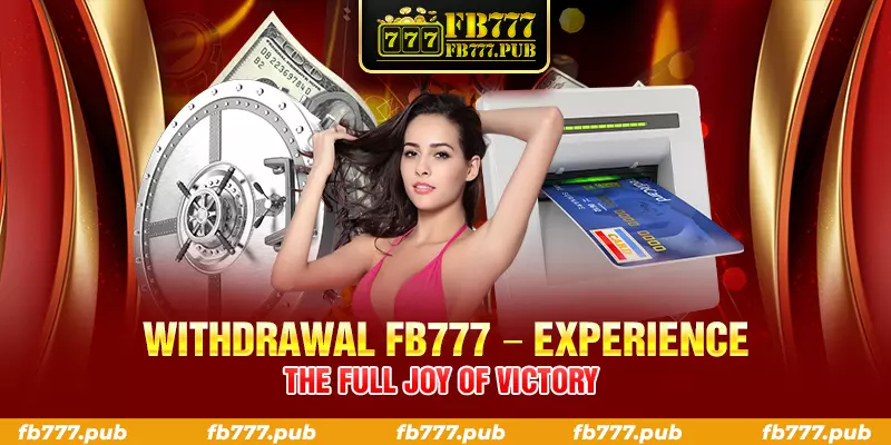 withdrawal fb777 experience the full joy of victory
