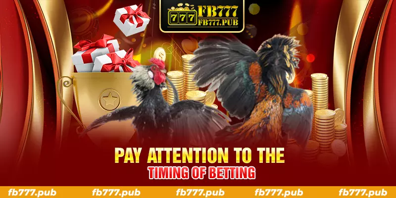 pay attention to the timing of betting
