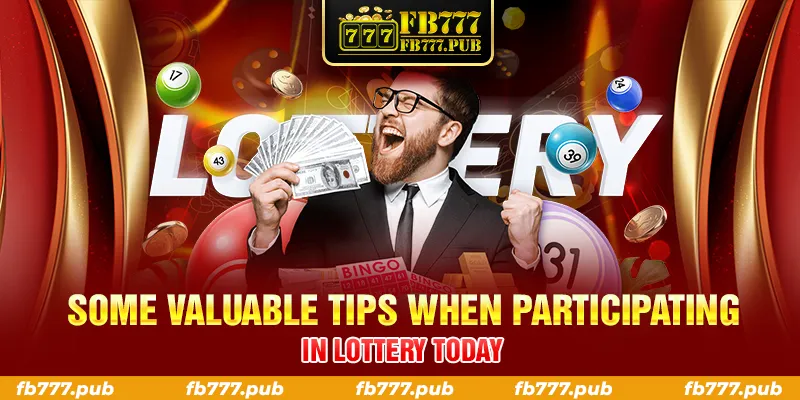 SOME VALUABLE TIPS WHEN PARTICIPATING IN LOTTERY TODAY