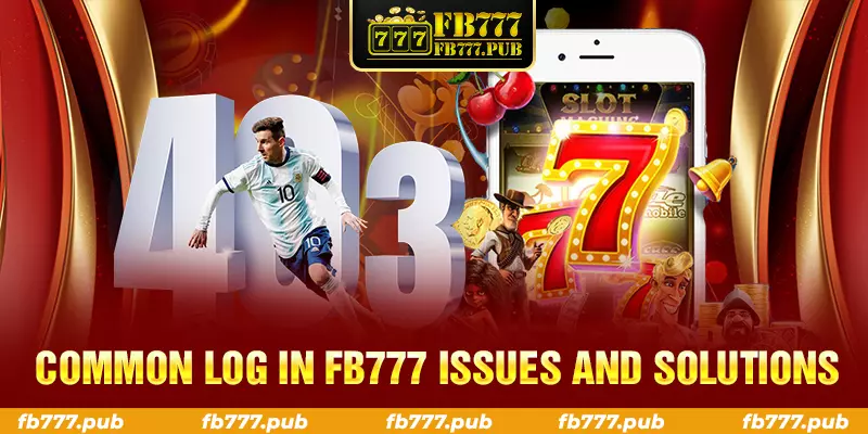 common log in fb777 issues and solutions