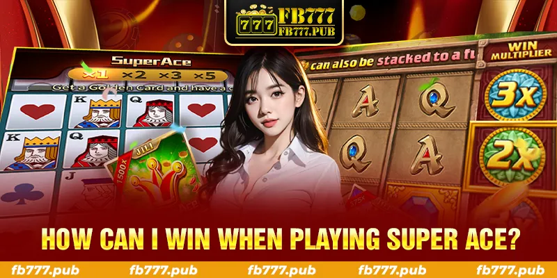 HOW CAN I WIN WHEN PLAYING SUPER ACE