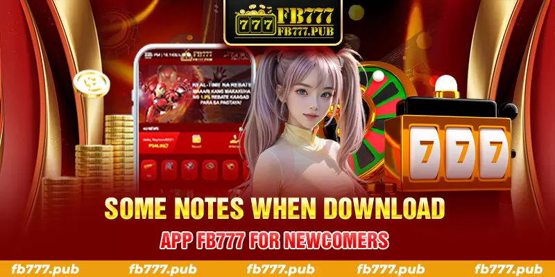 some notes when download app fb777 for newcomers