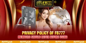 privacy policy of fb777 members should refer before using